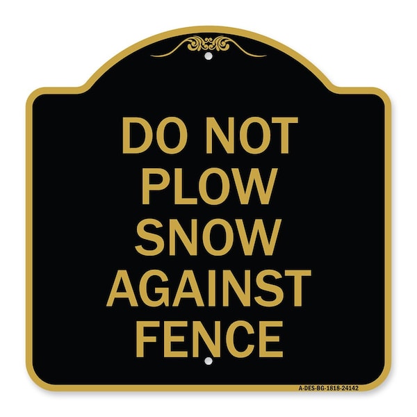 Signmission Do Not Plow Snow Against Fence, Black & Gold Aluminum Architectural Sign, 18" x 18", BG-1818-24142 A-DES-BG-1818-24142 - main